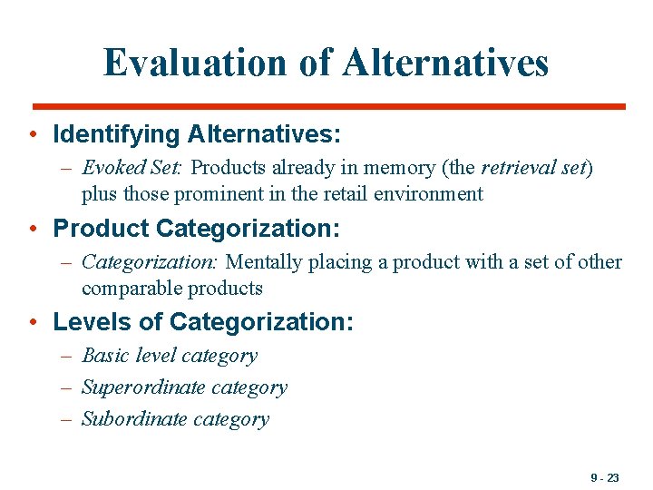 Evaluation of Alternatives • Identifying Alternatives: – Evoked Set: Products already in memory (the