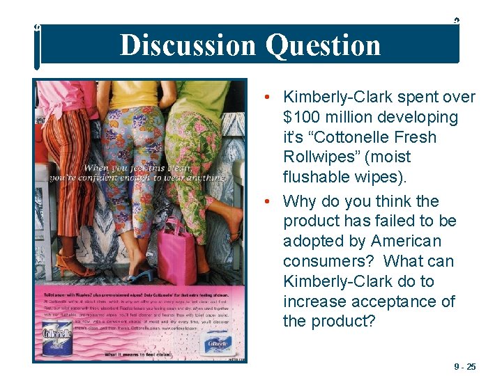 Discussion Question • Kimberly-Clark spent over $100 million developing it’s “Cottonelle Fresh Rollwipes” (moist