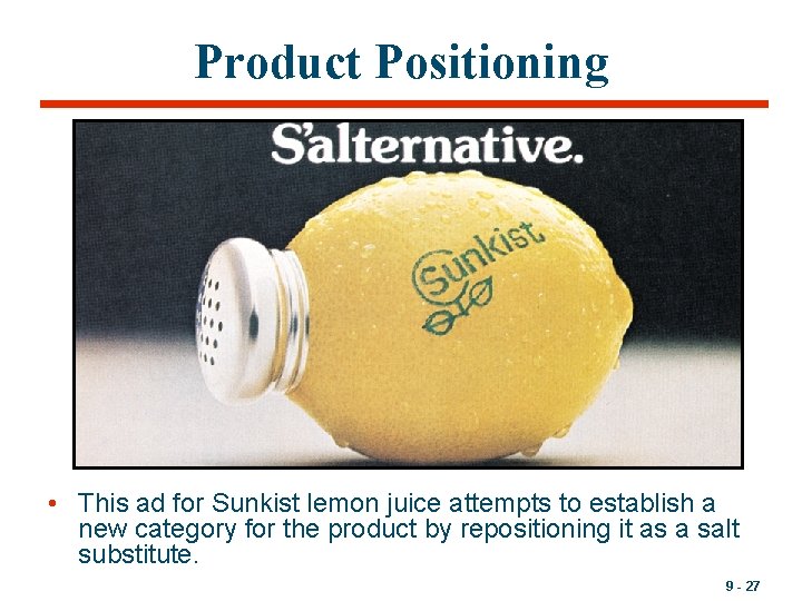 Product Positioning • This ad for Sunkist lemon juice attempts to establish a new