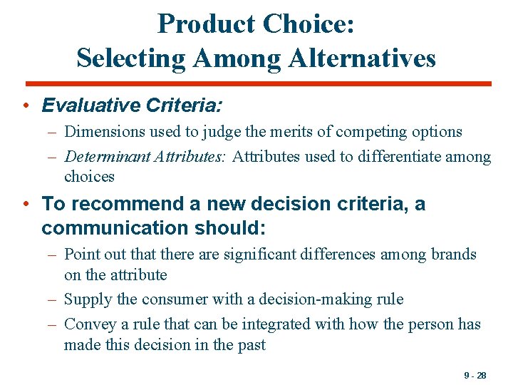 Product Choice: Selecting Among Alternatives • Evaluative Criteria: – Dimensions used to judge the