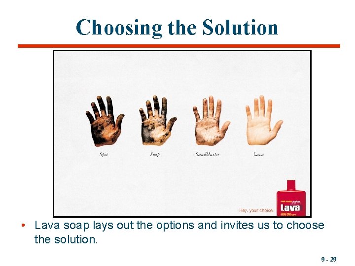 Choosing the Solution • Lava soap lays out the options and invites us to