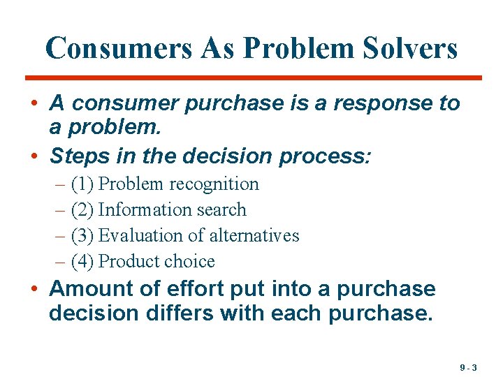 Consumers As Problem Solvers • A consumer purchase is a response to a problem.