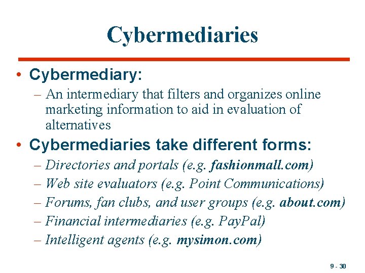Cybermediaries • Cybermediary: – An intermediary that filters and organizes online marketing information to