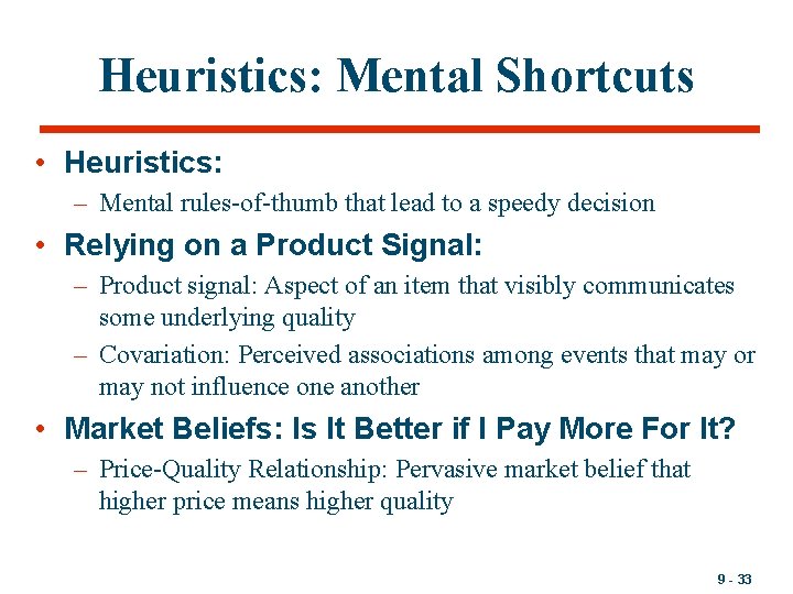 Heuristics: Mental Shortcuts • Heuristics: – Mental rules-of-thumb that lead to a speedy decision