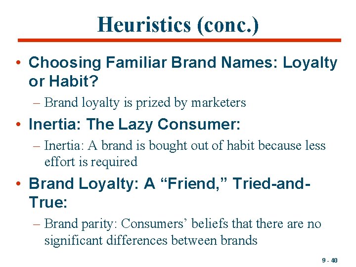 Heuristics (conc. ) • Choosing Familiar Brand Names: Loyalty or Habit? – Brand loyalty