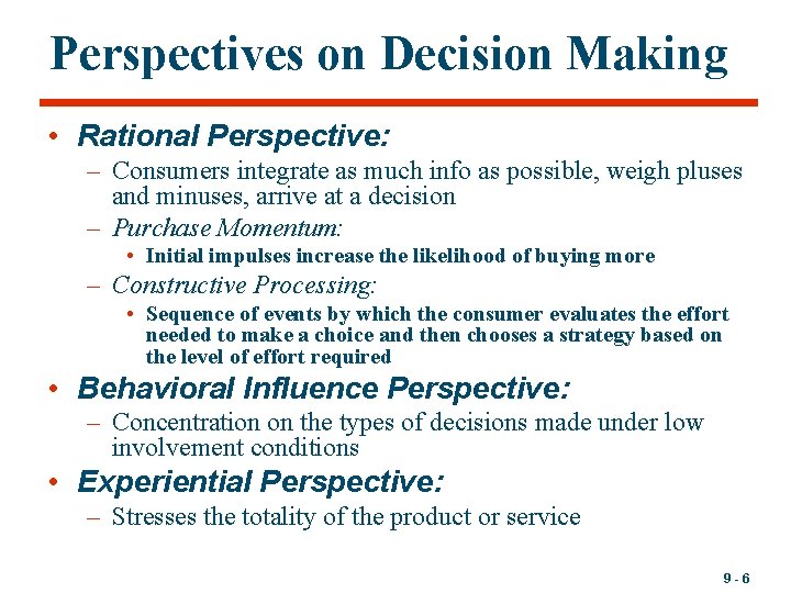 Perspectives on Decision Making • Rational Perspective: – Consumers integrate as much info as