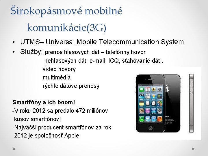 Širokopásmové mobilné komunikácie(3 G) • UTMS– Universal Mobile Telecommunication System • Služby: prenos hlasových
