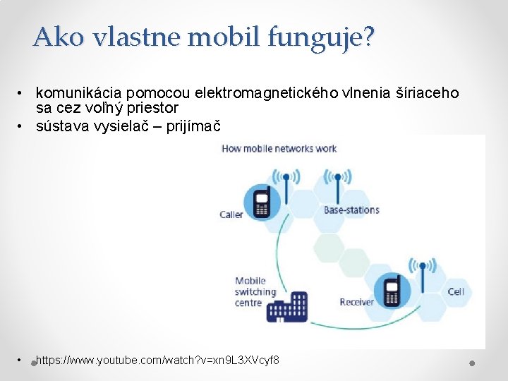 Ako vlastne mobil funguje? • komunikácia pomocou elektromagnetického vlnenia šíriaceho sa cez voľný priestor
