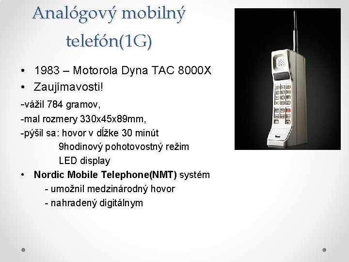 Analógový mobilný telefón(1 G) • 1983 – Motorola Dyna TAC 8000 X • Zaujímavosti!