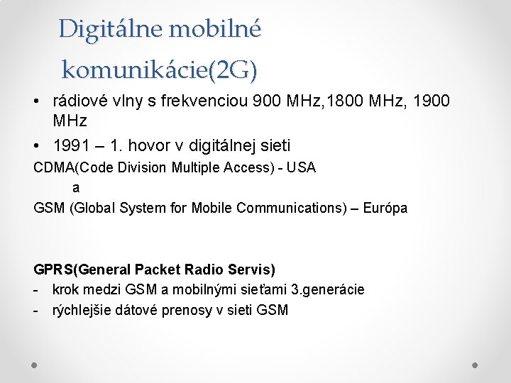 Digitálne mobilné komunikácie(2 G) • rádiové vlny s frekvenciou 900 MHz, 1800 MHz, 1900