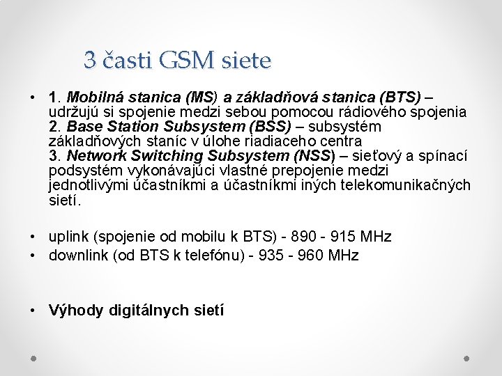 3 časti GSM siete • 1. Mobilná stanica (MS) a základňová stanica (BTS) –