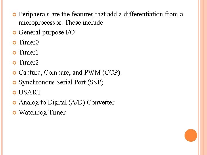 Peripherals are the features that add a differentiation from a microprocessor. These include General