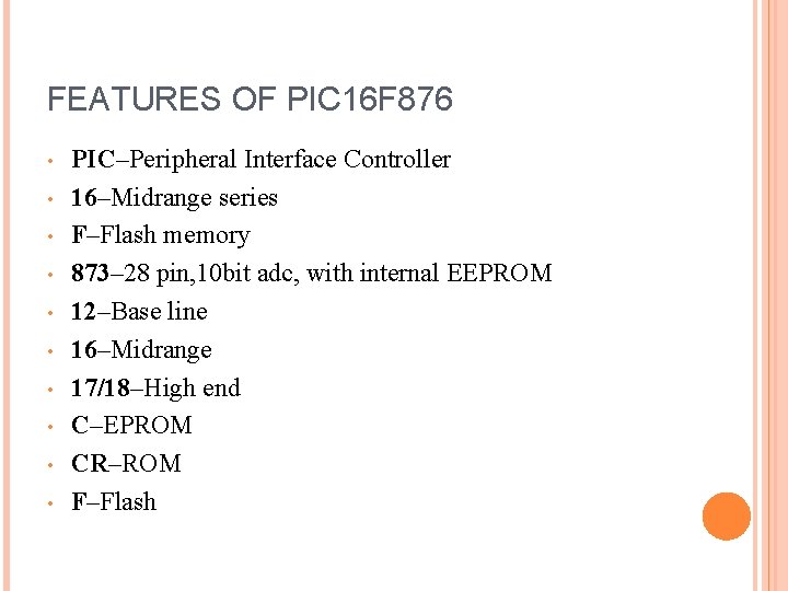 FEATURES OF PIC 16 F 876 • • • PIC–Peripheral Interface Controller 16–Midrange series