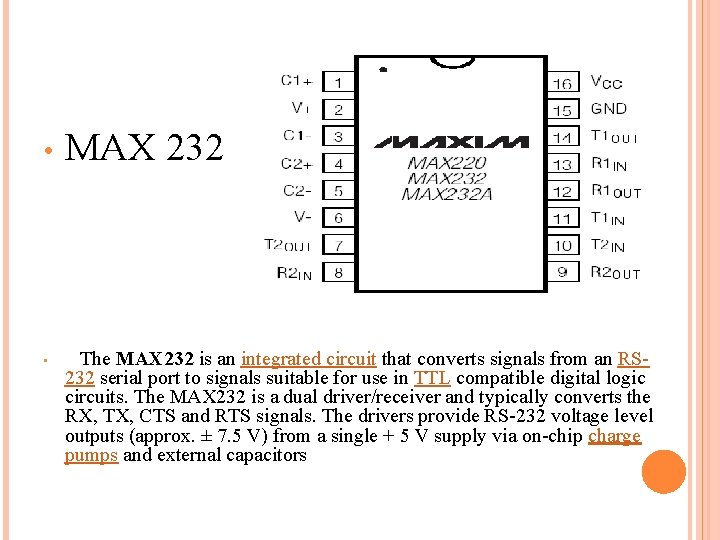 • MAX 232 The MAX 232 is an integrated circuit that converts signals • MAX 232 The MAX 232 is an integrated circuit that converts signals