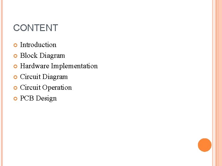 CONTENT Introduction Block Diagram Hardware Implementation Circuit Diagram Circuit Operation PCB Design CONTENT Introduction Block Diagram Hardware Implementation Circuit Diagram Circuit Operation PCB Design