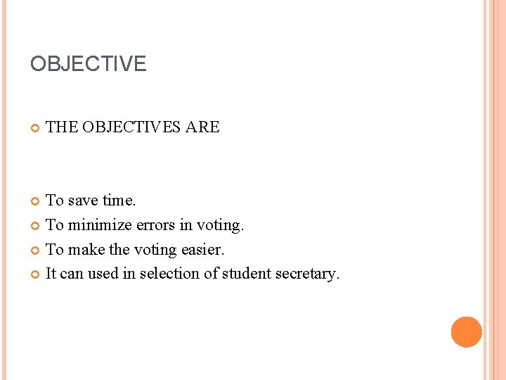 OBJECTIVE THE OBJECTIVES ARE To save time. To minimize errors in voting. To make