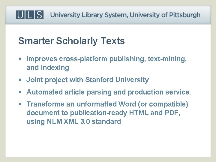 Smarter Scholarly Texts § Improves cross-platform publishing, text-mining, and indexing § Joint project with