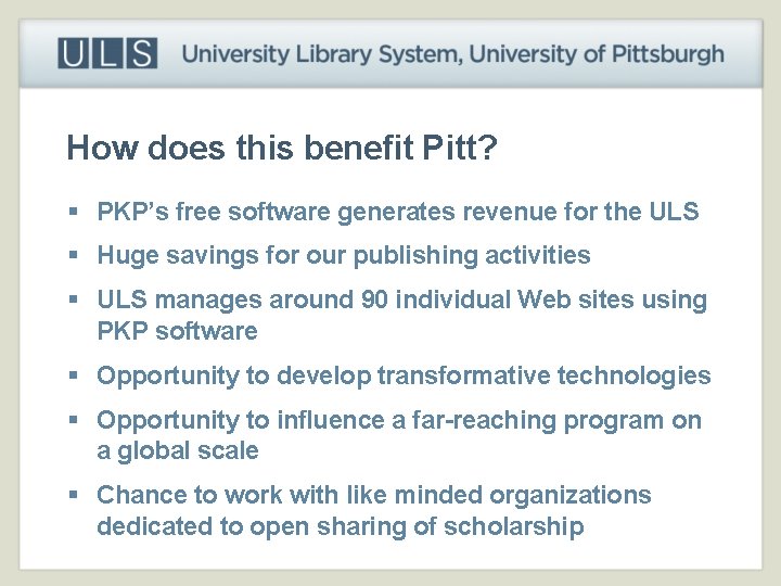 How does this benefit Pitt? § PKP’s free software generates revenue for the ULS
