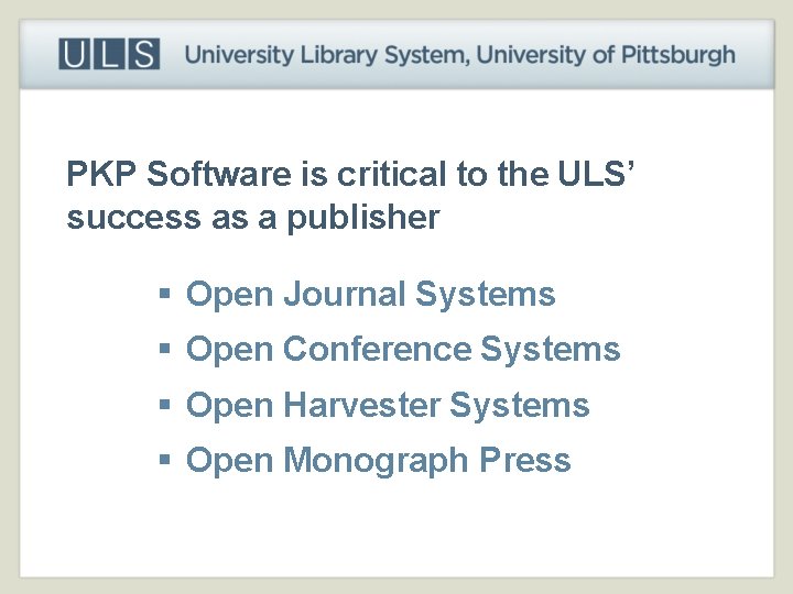 PKP Software is critical to the ULS’ success as a publisher § Open Journal
