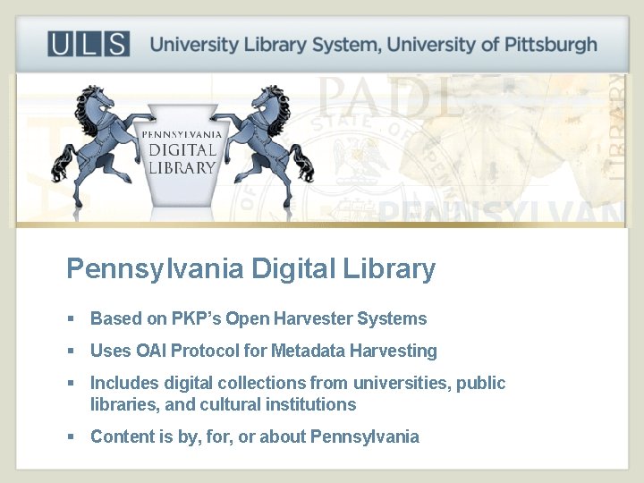 Why is this important? Pennsylvania Digital Library § Based on PKP’s Open Harvester Systems