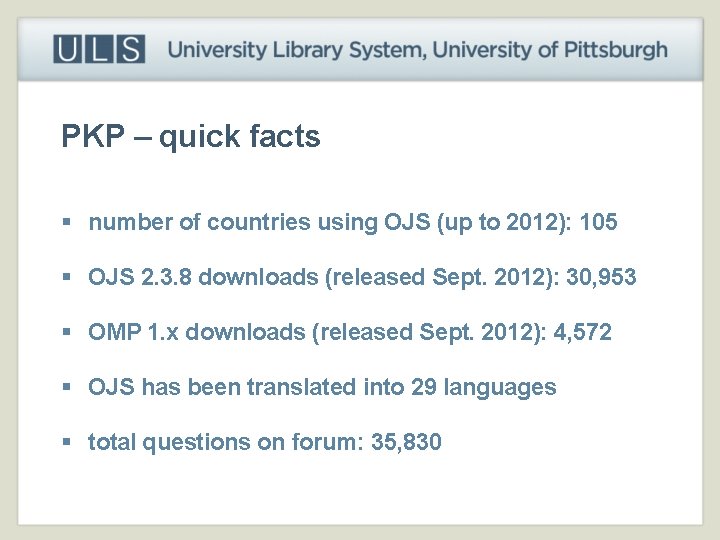 PKP – quick facts § number of countries using OJS (up to 2012): 105