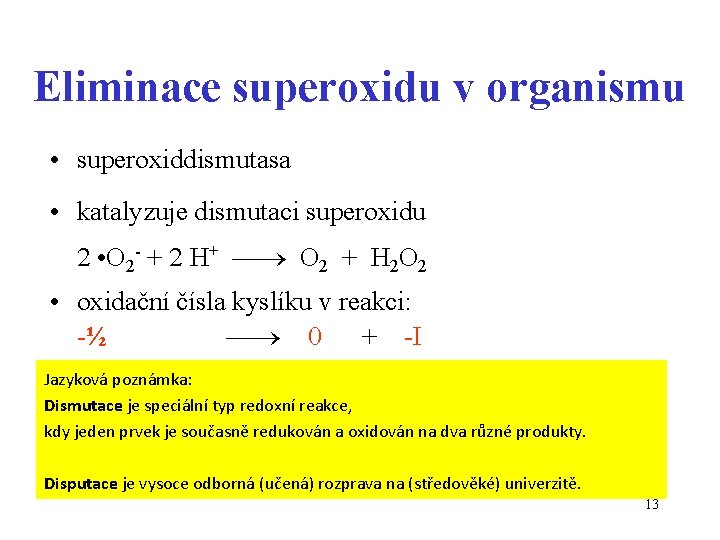 Eliminace superoxidu v organismu • superoxiddismutasa • katalyzuje dismutaci superoxidu 2 • O 2