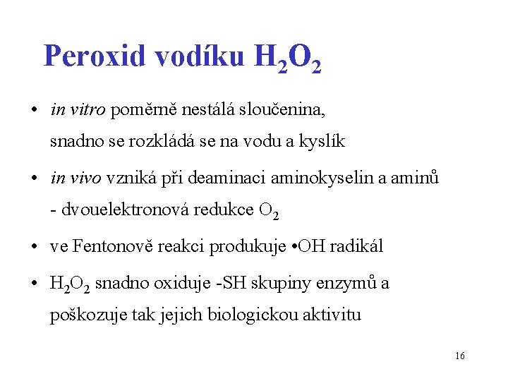 Peroxid vodíku H 2 O 2 • in vitro poměrně nestálá sloučenina, snadno se