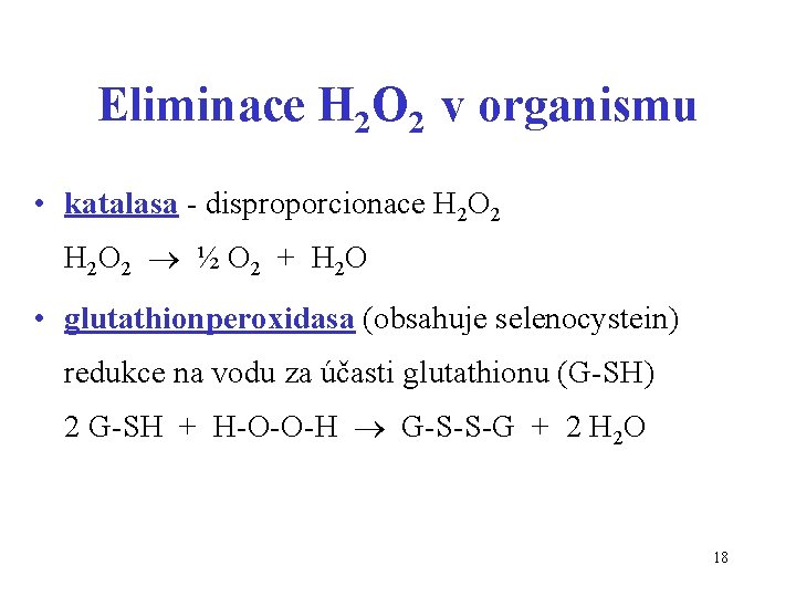 Eliminace H 2 O 2 v organismu • katalasa - disproporcionace H 2 O