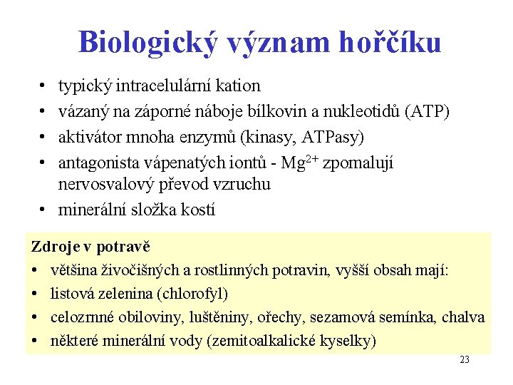 Biologický význam hořčíku • • typický intracelulární kation vázaný na záporné náboje bílkovin a