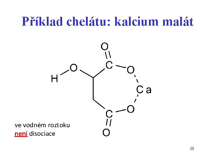 Příklad chelátu: kalcium malát ve vodném roztoku není disociace 28 