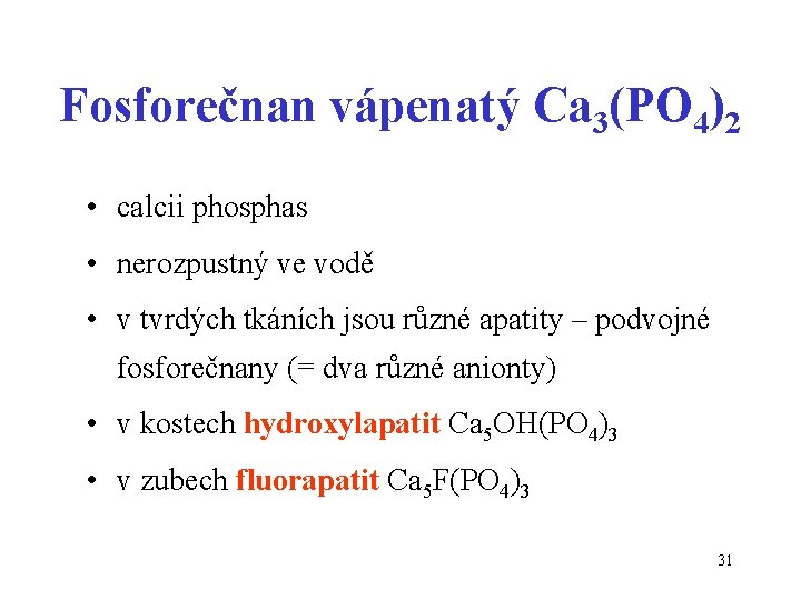 Fosforečnan vápenatý Ca 3(PO 4)2 • calcii phosphas • nerozpustný ve vodě • v