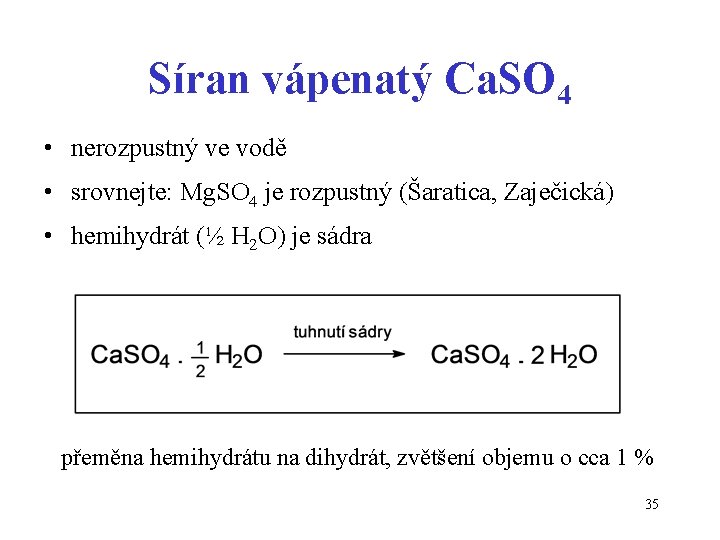 Síran vápenatý Ca. SO 4 • nerozpustný ve vodě • srovnejte: Mg. SO 4