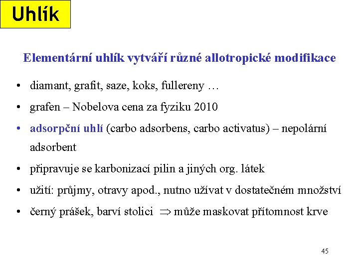 Uhlík Elementární uhlík vytváří různé allotropické modifikace • diamant, grafit, saze, koks, fullereny …