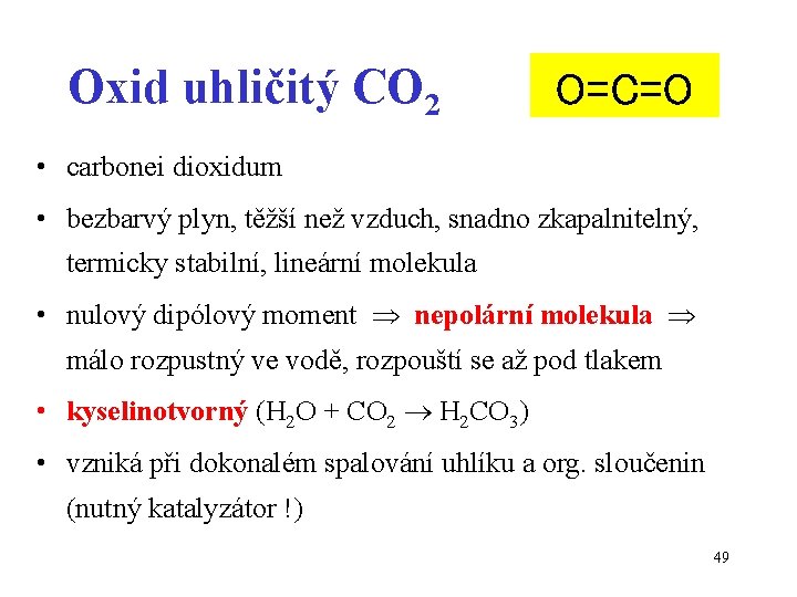 Oxid uhličitý CO 2 O=C=O • carbonei dioxidum • bezbarvý plyn, těžší než vzduch,