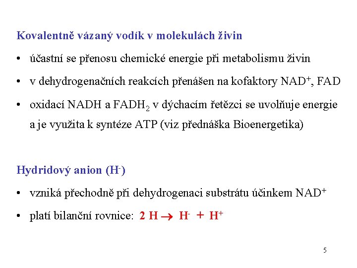 Kovalentně vázaný vodík v molekulách živin • účastní se přenosu chemické energie při metabolismu