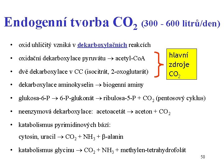 Endogenní tvorba CO 2 (300 - 600 litrů/den) • oxid uhličitý vzniká v dekarboxylačních