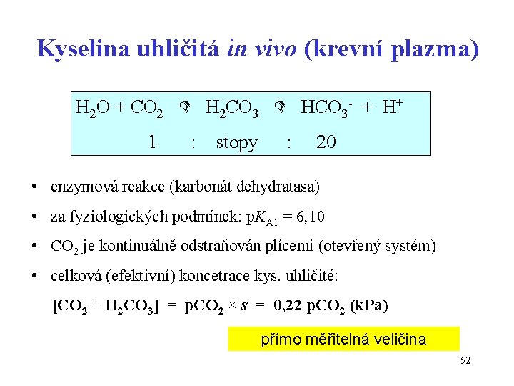Kyselina uhličitá in vivo (krevní plazma) H 2 O + CO 2 H 2