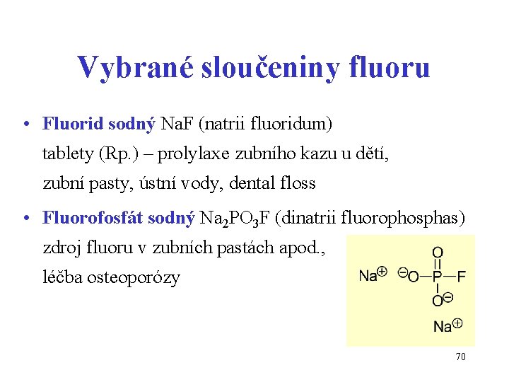 Vybrané sloučeniny fluoru • Fluorid sodný Na. F (natrii fluoridum) tablety (Rp. ) –