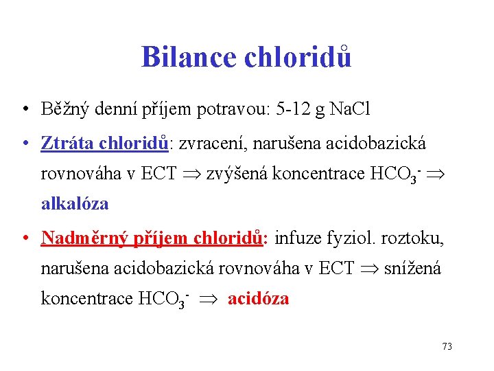 Bilance chloridů • Běžný denní příjem potravou: 5 -12 g Na. Cl • Ztráta