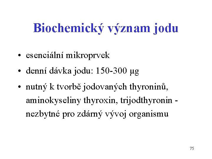 Biochemický význam jodu • esenciální mikroprvek • denní dávka jodu: 150 -300 μg •