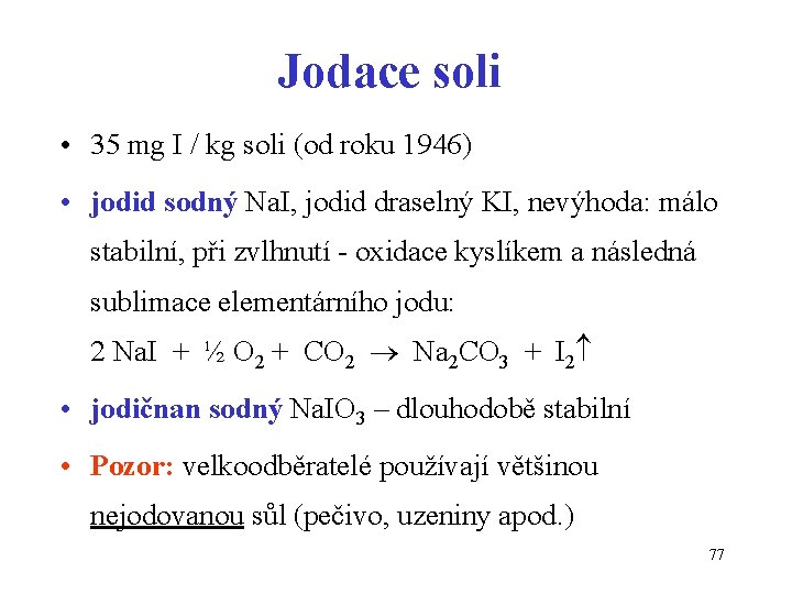 Jodace soli • 35 mg I / kg soli (od roku 1946) • jodid