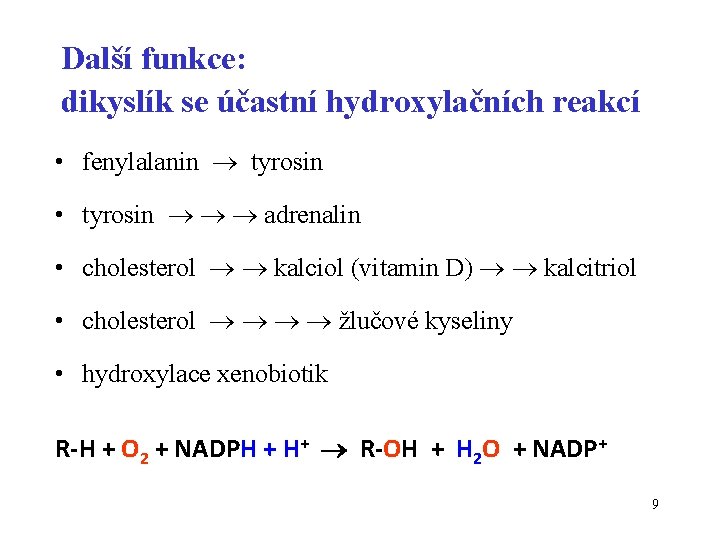 Další funkce: dikyslík se účastní hydroxylačních reakcí • fenylalanin tyrosin • tyrosin adrenalin •