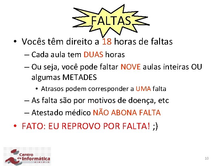 FALTAS • Vocês têm direito a 18 horas de faltas – Cada aula tem