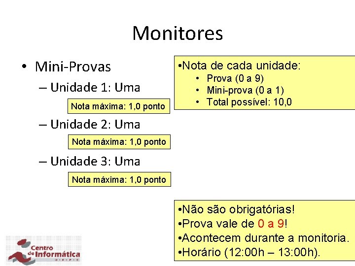 Monitores • Mini-Provas – Unidade 1: Uma Nota máxima: 1, 0 ponto • Nota