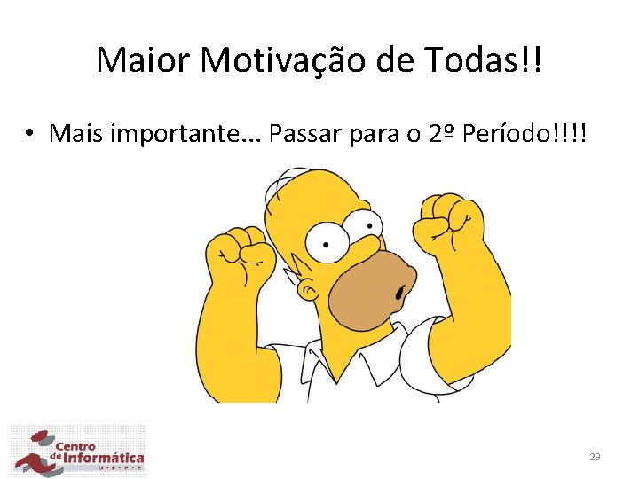 Maior Motivação de Todas!! • Mais importante. . . Passar para o 2º Período!!!!