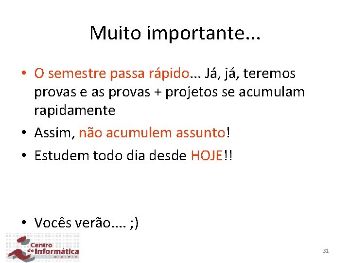 Muito importante. . . • O semestre passa rápido. . . Já, já, teremos