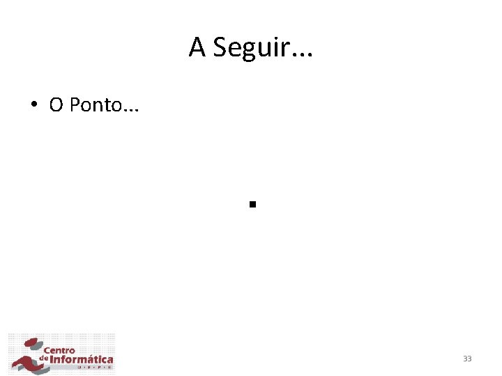 A Seguir. . . • O Ponto. . 33 