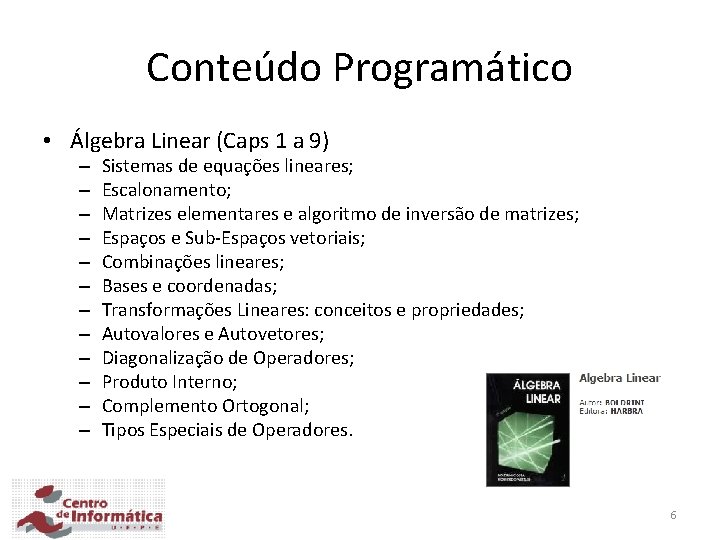 Conteúdo Programático • Álgebra Linear (Caps 1 a 9) – – – Sistemas de