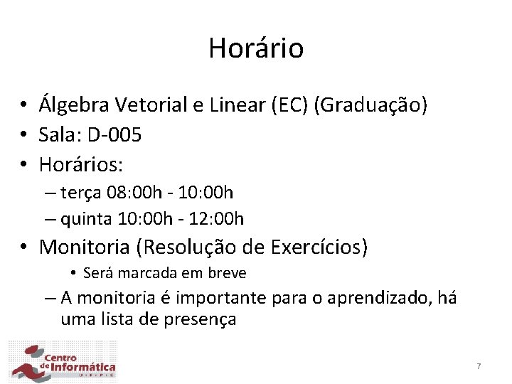 Horário • Álgebra Vetorial e Linear (EC) (Graduação) • Sala: D-005 • Horários: –