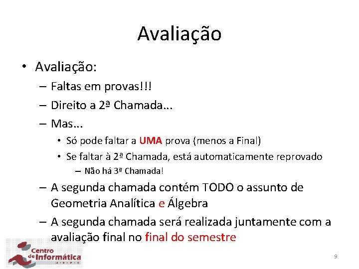 Avaliação • Avaliação: – Faltas em provas!!! – Direito a 2ª Chamada. . .